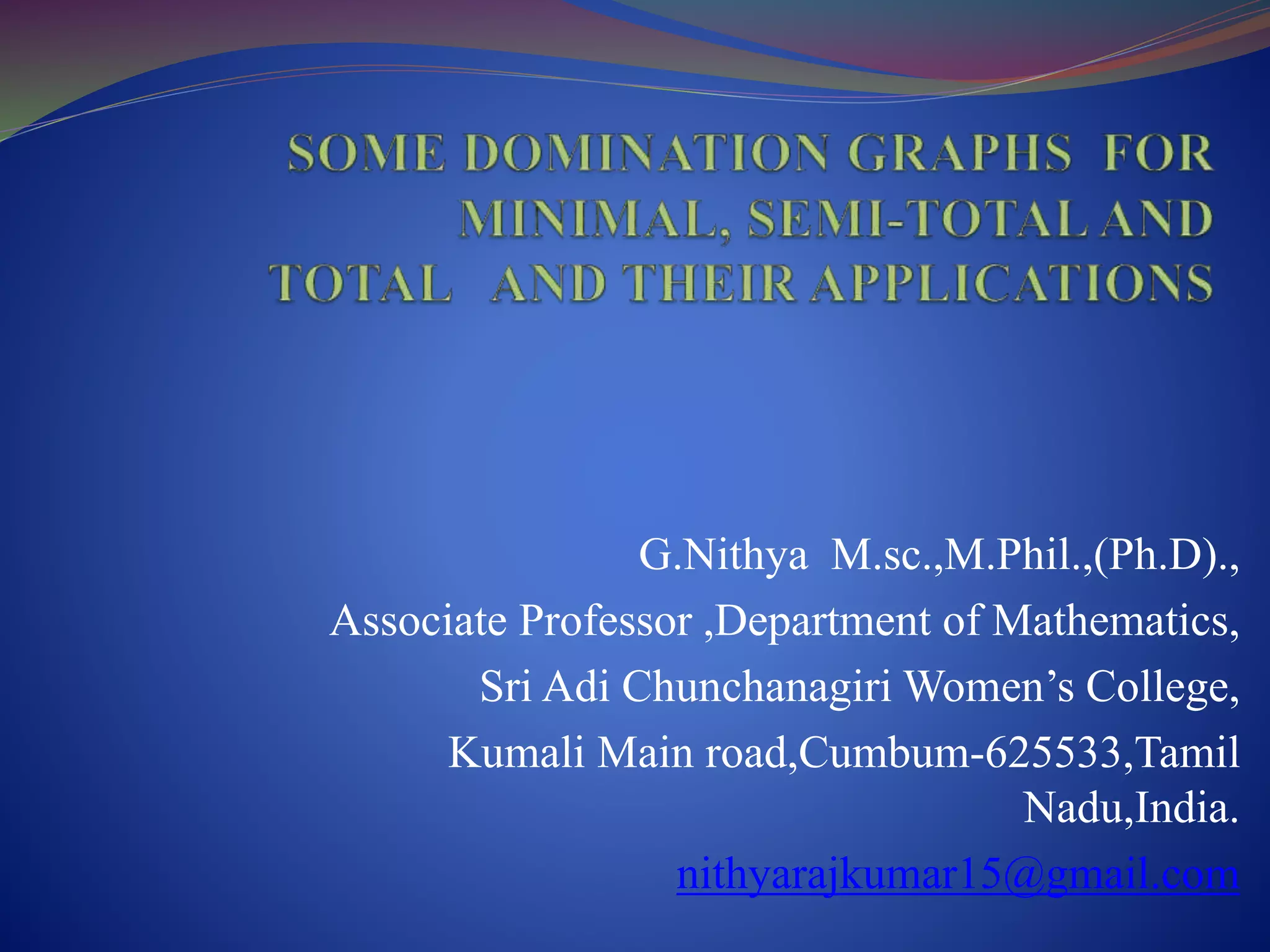 G.Nithya M.sc.,M.Phil.,(Ph.D).,
Associate Professor ,Department of Mathematics,
Sri Adi Chunchanagiri Women’s College,
Kumali Main road,Cumbum-625533,Tamil
Nadu,India.
nithyarajkumar15@gmail.com
 