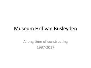 Museum Hof van Busleyden
A long time of constructing
1997-2017
 