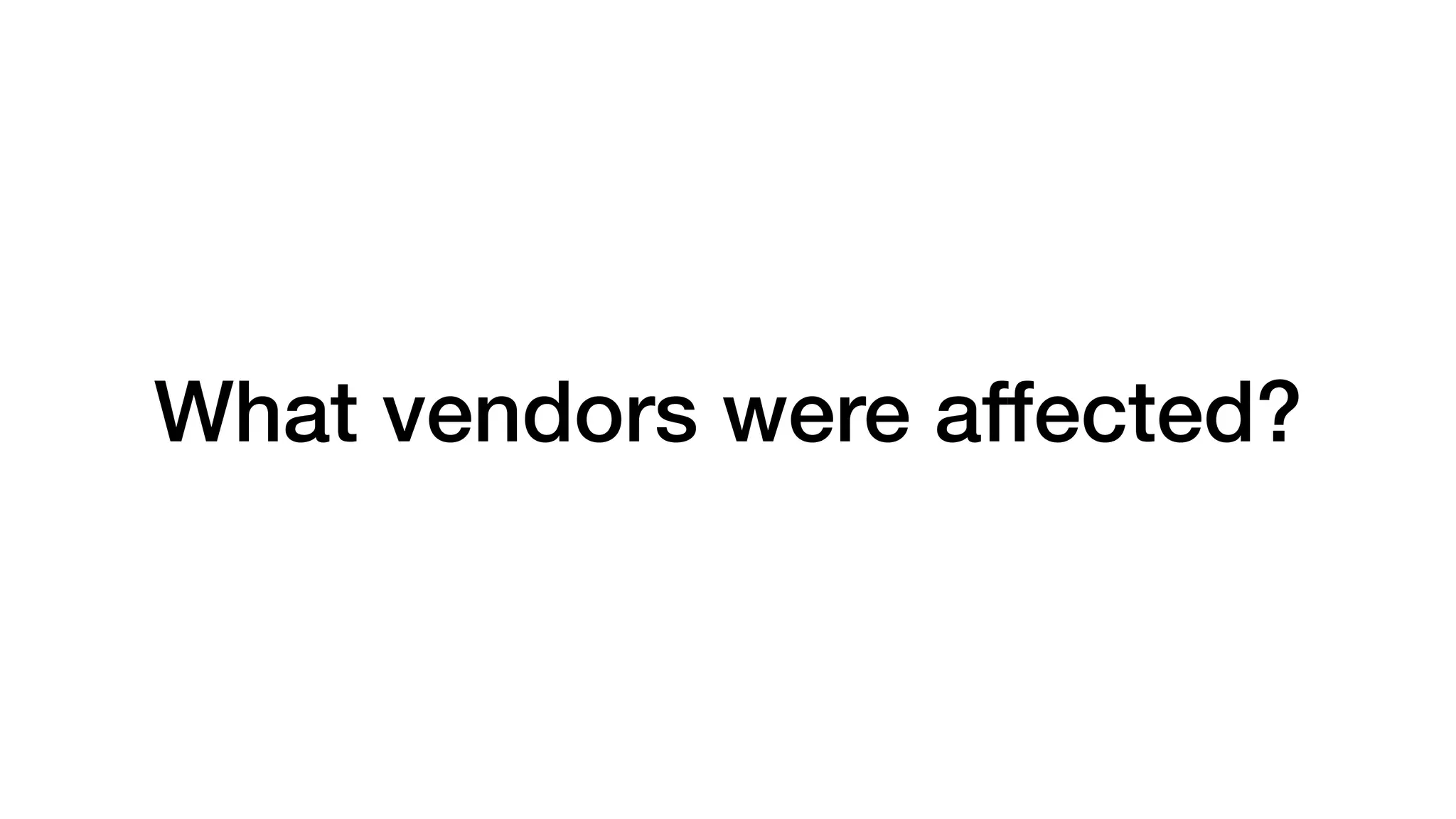 What vendors were affected?
 