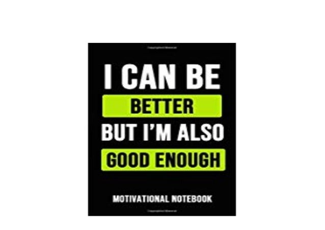 Pdf I Can Be Better But Im Also Good Enough Motivational Diary Not Pdf I Can Be Better But Im Also Good Enough Motivational Diary Not