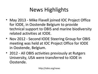 News Highlights
• May 2013 - Mike Flavell joined IOC Project Office
for IODE, in Oostende Belgium to provide
technical sup...