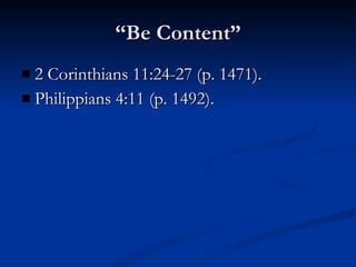 “ Be Content” 2 Corinthians 11:24-27 (p. 1471). Philippians 4:11 (p. 1492). 