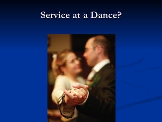 Service at a Dance? 