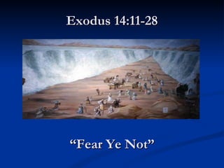 Exodus 14:11-28 “ Fear Ye Not” 