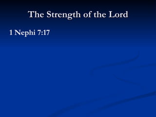 The Strength of the Lord 1 Nephi 7:17 