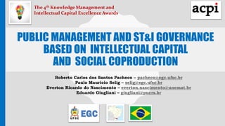 PUBLIC MANAGEMENT AND ST&I GOVERNANCE
BASED ON INTELLECTUAL CAPITAL
AND SOCIAL COPRODUCTION
Roberto Carlos dos Santos Pach...