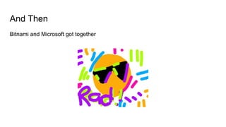 And Then
Bitnami and Microsoft got together
 