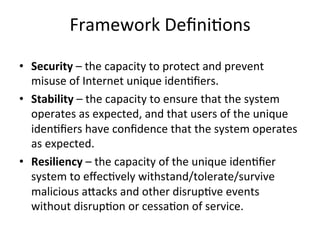 Framework	
  Deﬁni.ons	
  
	
  
•  Security	
  –	
  the	
  capacity	
  to	
  protect	
  and	
  prevent	
  
misuse	
  of	
 ...