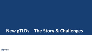New gTLDs – The Story & Challenges
 