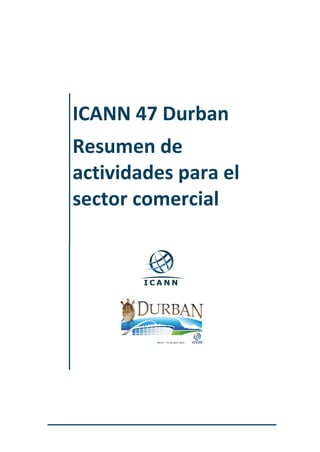 ICANN 47 Durban
Resumen de
actividades para el
sector comercial
 