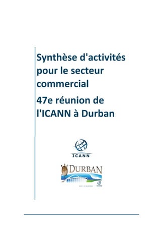 Synthèse d'activités
pour le secteur
commercial
47e réunion de
l'ICANN à Durban
 