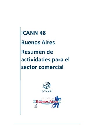 ICANN 48
Buenos Aires
Resumen de
actividades para el
sector comercial

 