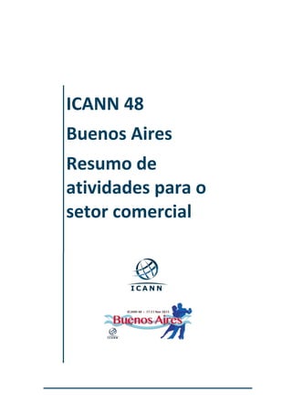 ICANN 48
Buenos Aires
Resumo de
atividades para o
setor comercial

 