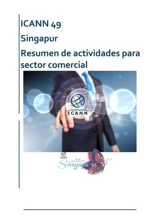 ICANN 49
Singapur
Resumen de actividades para
sector comercial
 