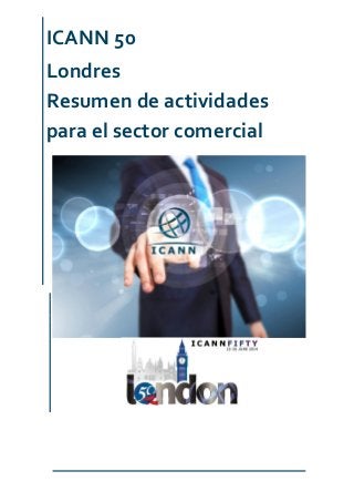ICANN 50
Londres
Resumen de actividades
para el sector comercial
 