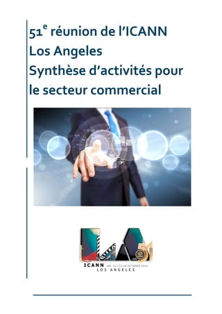 51e
réunion de l’ICANN
Los Angeles
Synthèse d’activités pour
le secteur commercial
 