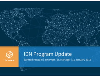 IDN Program Update
Sarmad Hussain | IDN Prgm. Sr. Manager | 11 January 2015
 