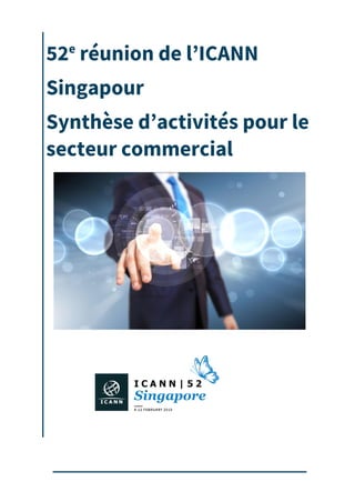 52e
réunion de l’ICANN
Singapour
Synthèse d’activités pour le
secteur commercial
 