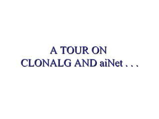 A TOUR ONA TOUR ON
CLONALG AND aiNet . . .CLONALG AND aiNet . . .
 