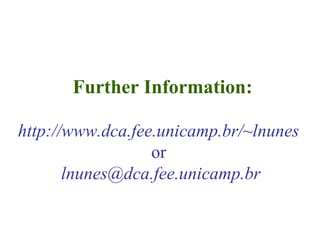 http://www.dca.fee.unicamp.br/~lnunes
or
lnunes@dca.fee.unicamp.br
Further Information:
 