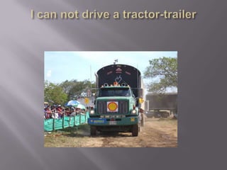 I can not drive a tractor-trailer 