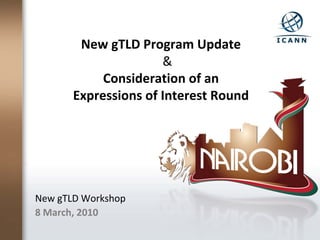 New gTLD Program Update
                      &
            Consideration of an
       Expressions of Interest Round




New gTLD Workshop
8 March, 2010
 