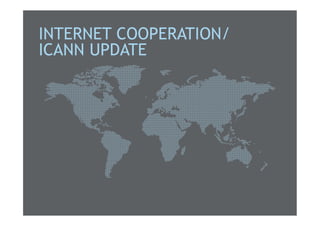 INTERNET COOPERATION/
ICANN UPDATE

 