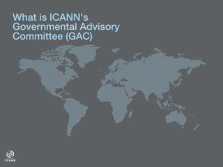 What is ICANN's
Governmental Advisory
Committee (GAC)!
 