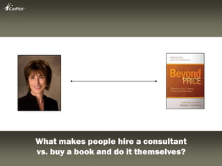 Whatmakespeoplehire a consultant<br />vs. buy a book and do itthemselves?<br />