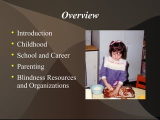 Overview

Introduction

Childhood

School and Career

Parenting

Blindness Resources
and Organizations
 