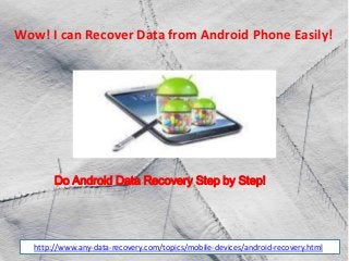 Wow! I can Recover Data from Android Phone Easily!
http://www.any-data-recovery.com/topics/mobile-devices/android-recovery.html
Do Android Data Recovery Step by Step!
 