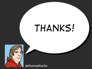 THANKS!



@thomasfuchs
 