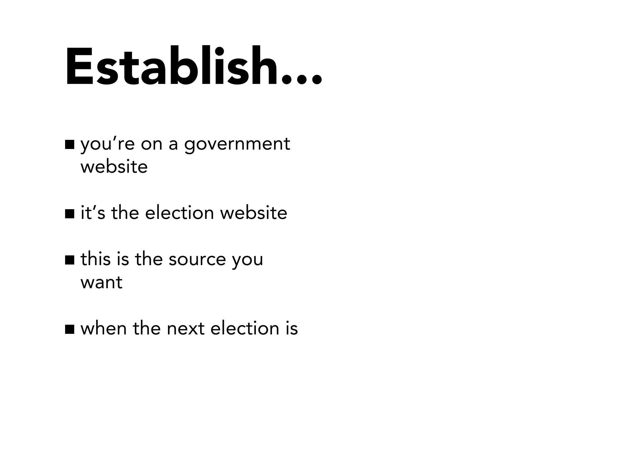 Establish...
you’re on a government
website
it’s the election website
this is the source you
want
when the next election is

 