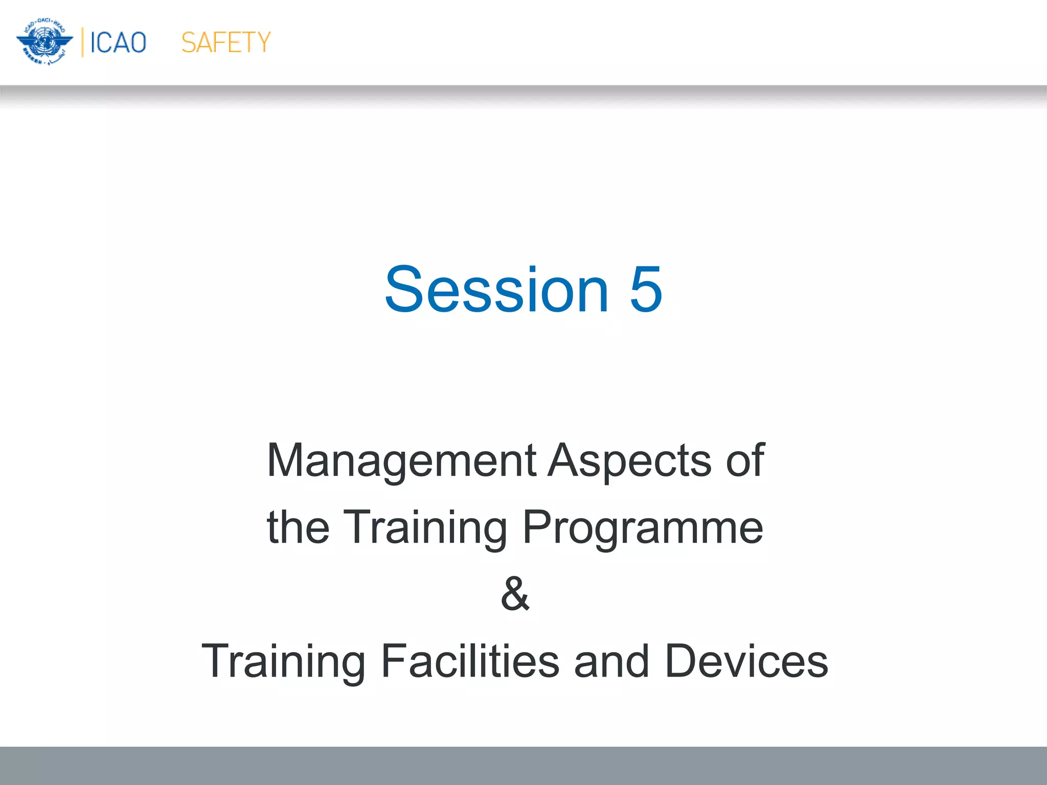 Session 5
Management Aspects of
the Training Programme
&
Training Facilities and Devices
 