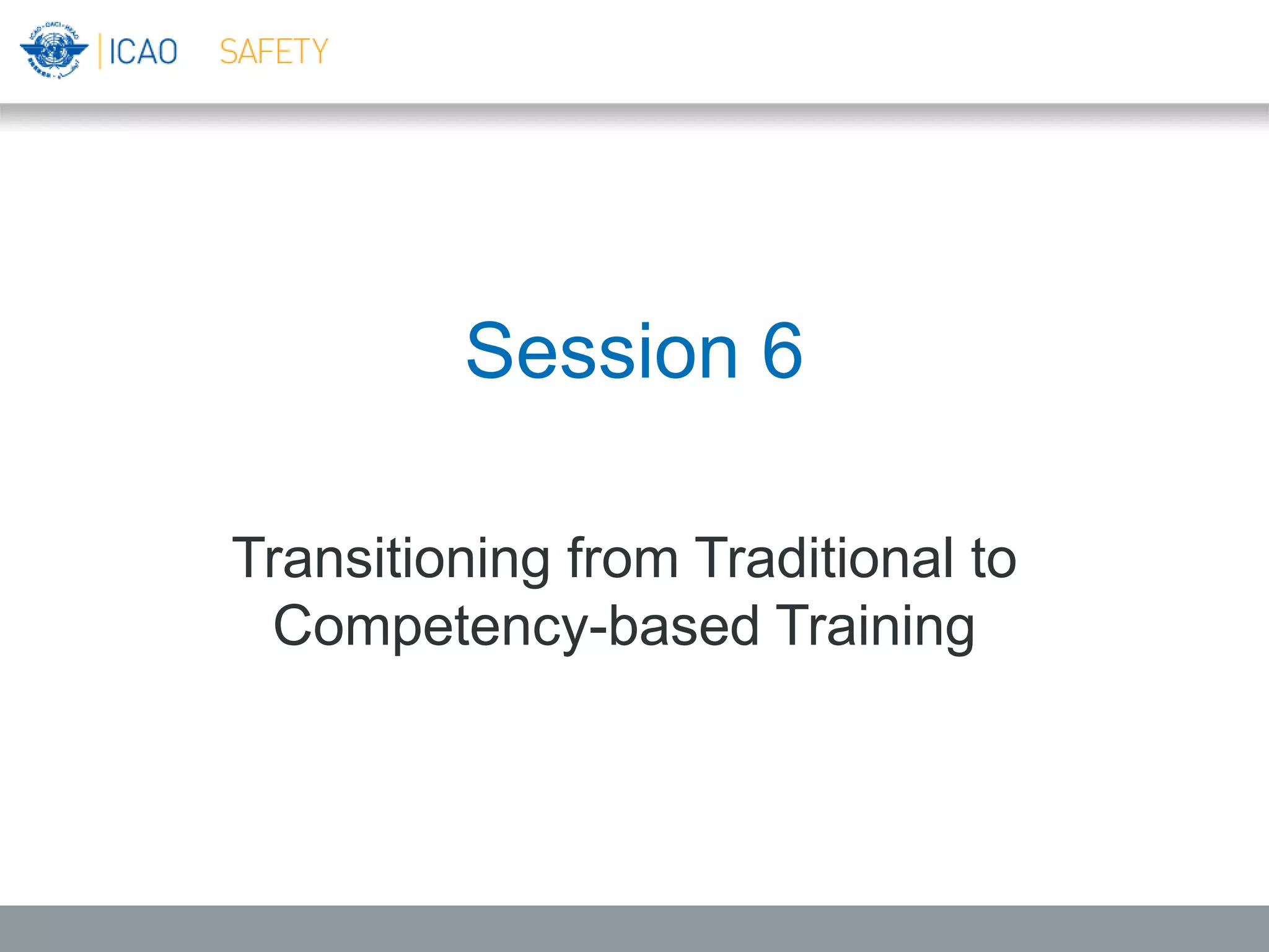 Session 6
Transitioning from Traditional to
Competency-based Training
 