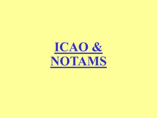ICAO &
NOTAMS
 