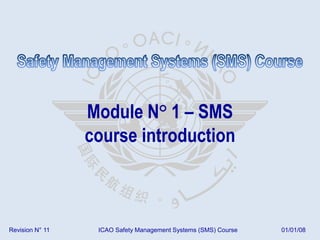 ICAO SMS Module N° 1 – SMS course introduction 2008-11 (EP) .ppt