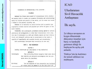 ServetBASOLwww.servetbasol.comservetbasol@yahoo.com
sb p
2
ICAO
Uluslararası
Sivil Havacılık
Antlaşması
İlk sayfa.
2ci dün...