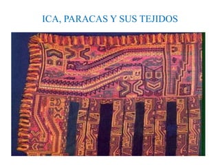 ICA, PARACAS Y SUS TEJIDOS

 