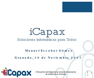 iCapax Soluciones informáticas para Todos ,[object Object],[object Object]