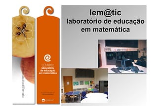 lem@tic
laboratório de educação
    em matemática
 