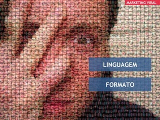 xxx LINGUAGEM FORMATO MARKETING VIRAL 