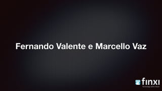 Fernando Valente e Marcello Vaz
 