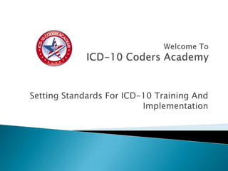 Setting Standards For ICD-10 Training And
                          Implementation
 