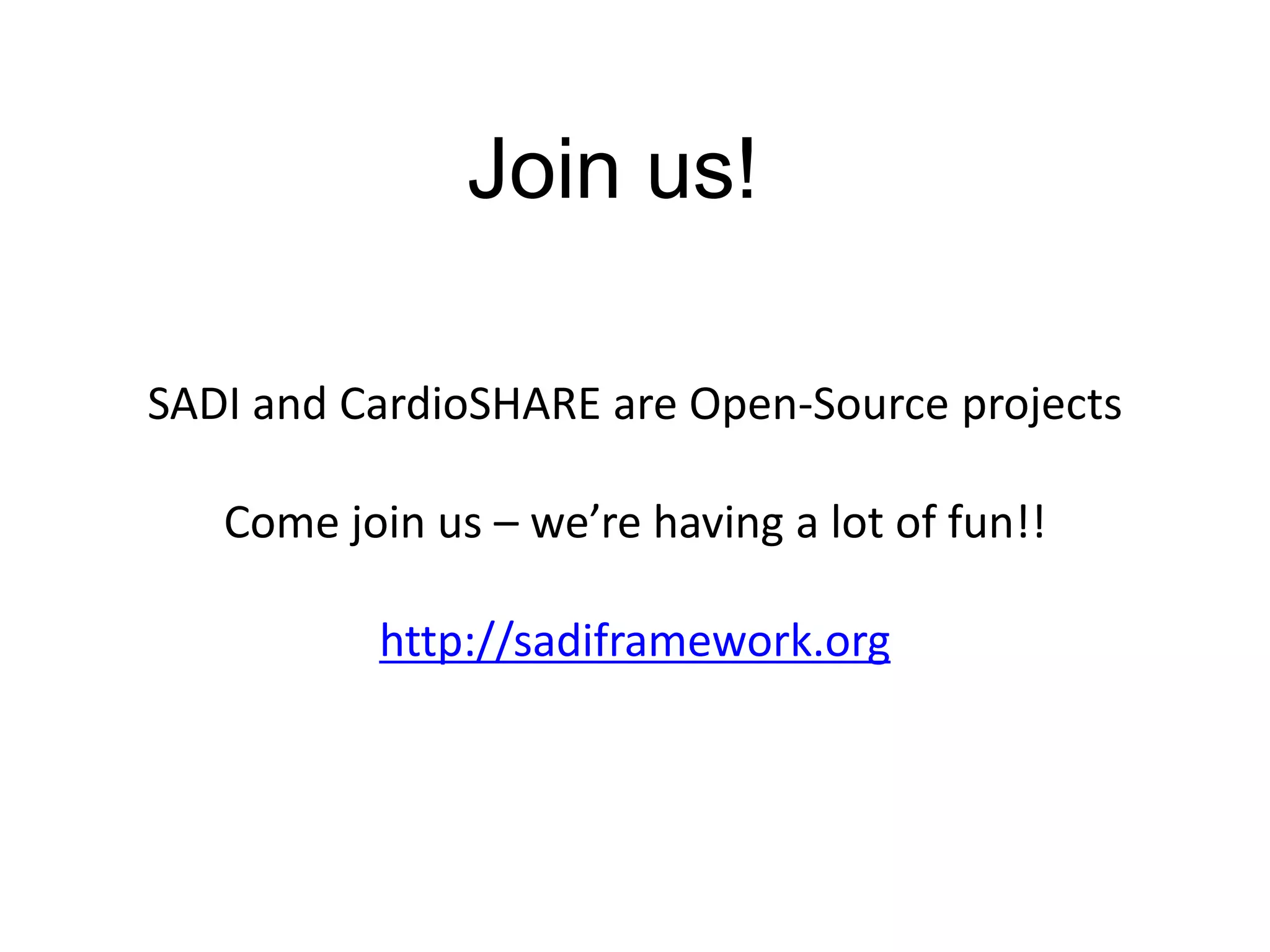 Join us!SADI and CardioSHARE are Open-Source projectsCome join us – we’re having a lot of fun!!http://sadiframework.org