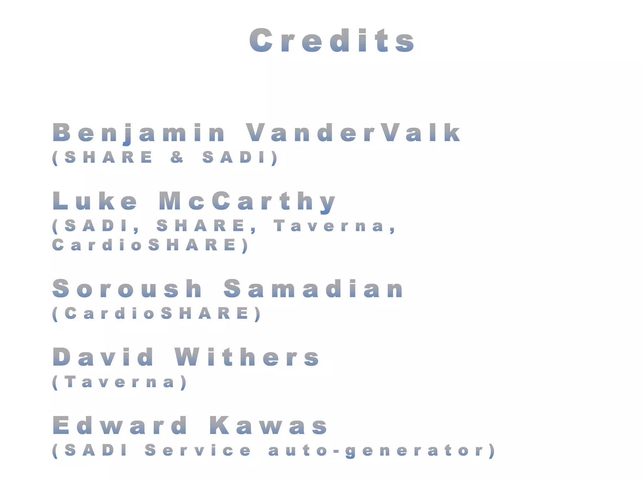  CreditsBenjamin VanderValk(SHARE & SADI)Luke McCarthy (SADI, SHARE, Taverna, CardioSHARE)SoroushSamadian(CardioSHARE)David Withers(Taverna)Edward Kawas(SADI Service auto-generator)