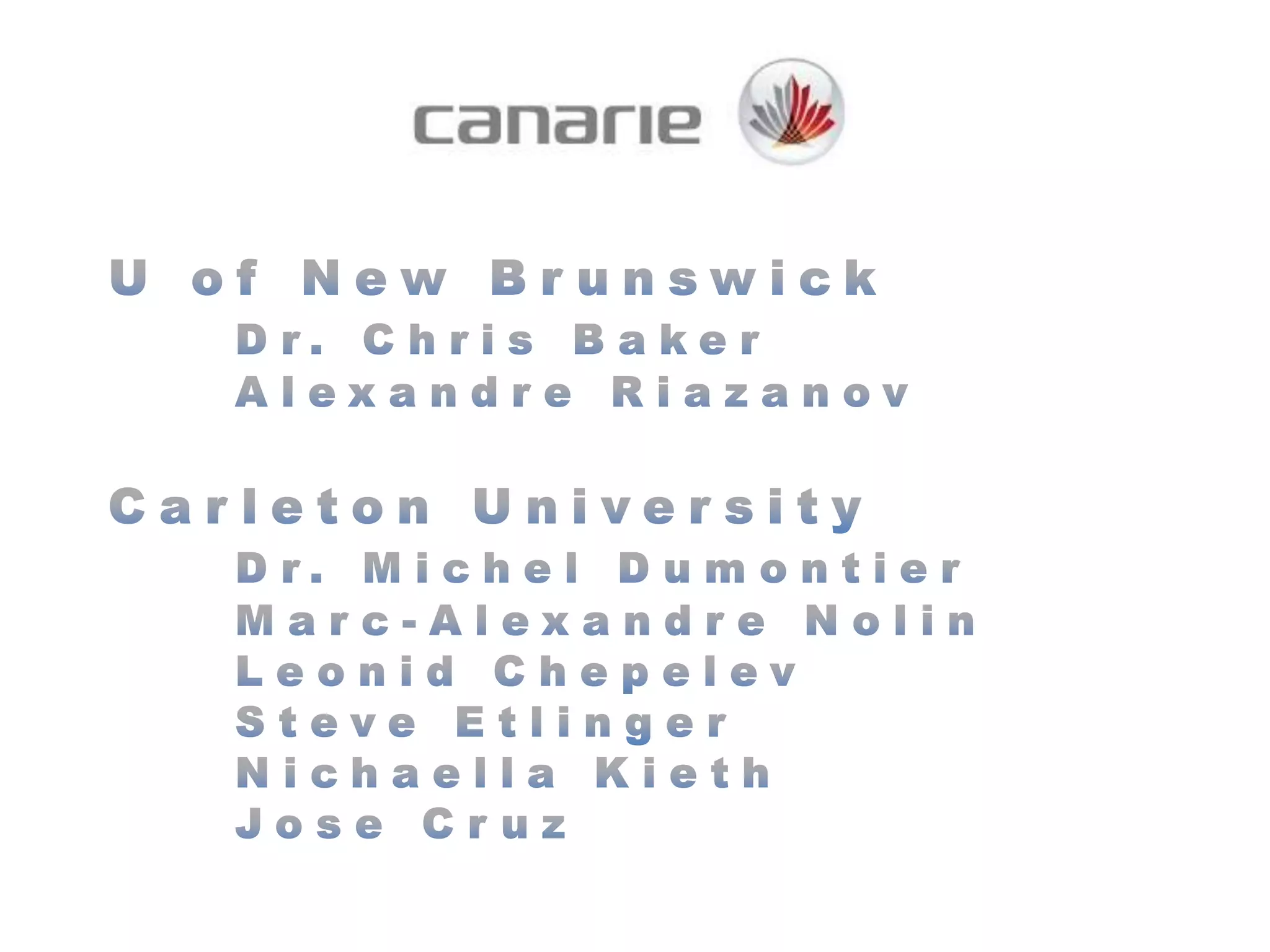U of New BrunswickDr. Chris BakerAlexandreRiazanovCarleton UniversityDr. Michel Dumontier	Marc-Alexandre Nolin	Leonid Chepelev	Steve EtlingerNichaellaKieth	Jose Cruz