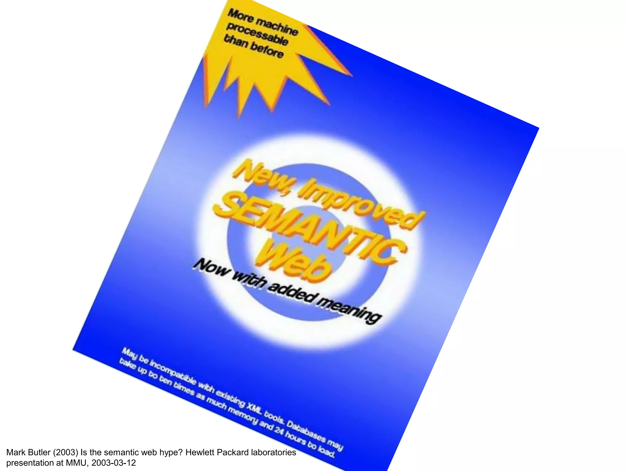 Mark Butler (2003) Is the semantic web hype? Hewlett Packard laboratories presentation at MMU, 2003-03-12