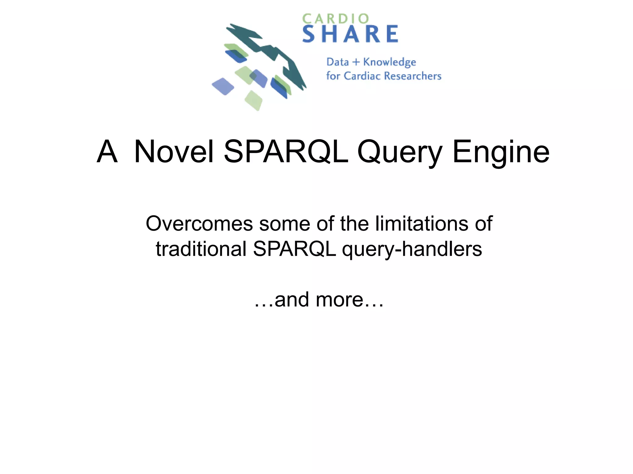 A  Novel SPARQL Query EngineOvercomes some of the limitations of traditional SPARQL query-handlers…and more…
