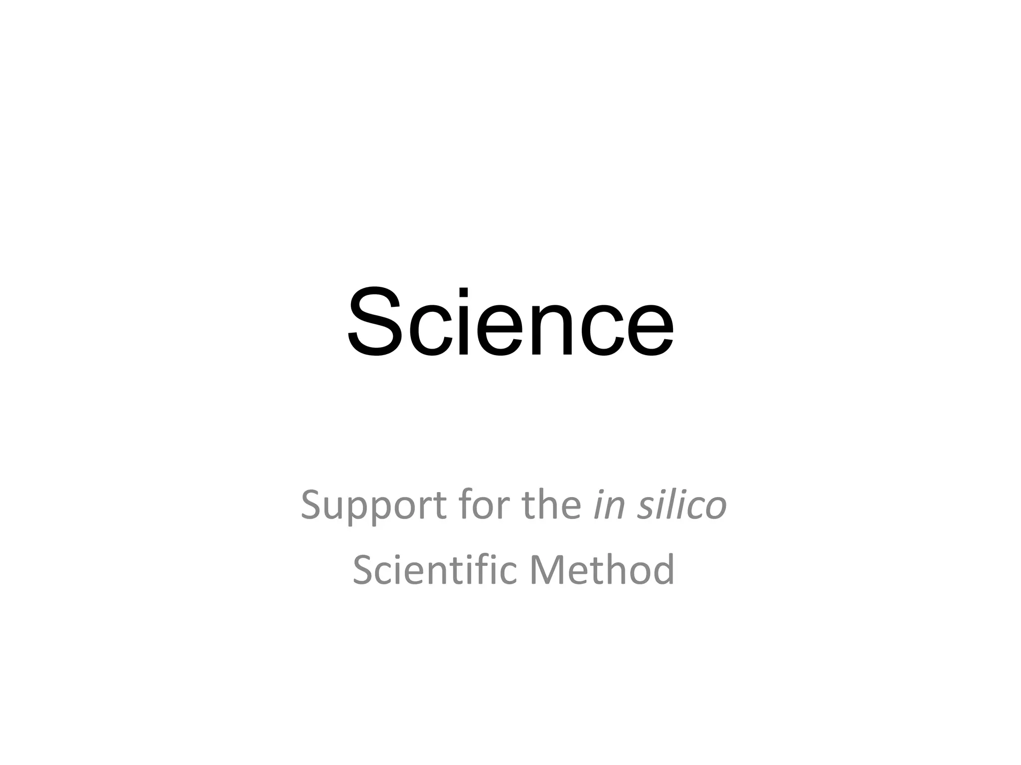 ScienceSupport for the in silicoScientific Method